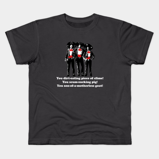 Three Amigos - you son-of-a motherless goat! Kids T-Shirt by BodinStreet